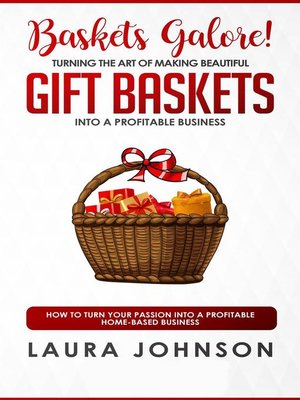 cover image of Baskets Galore! Turning the Art of Making Beautiful Gift Baskets into a Profitable Business How to Turn Your Passion into a Profitable Home-based Business